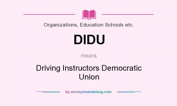 What does DIDU mean? It stands for Driving Instructors Democratic Union