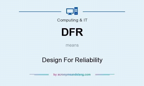 What does DFR mean? It stands for Design For Reliability