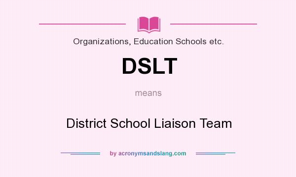 What does DSLT mean? It stands for District School Liaison Team