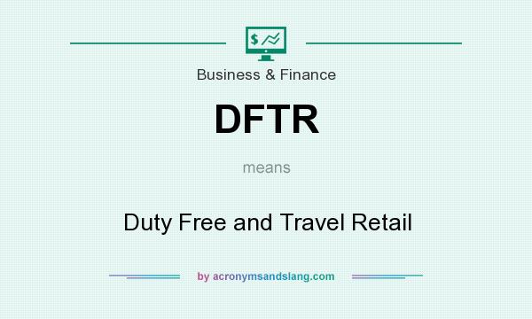 What does DFTR mean? It stands for Duty Free and Travel Retail