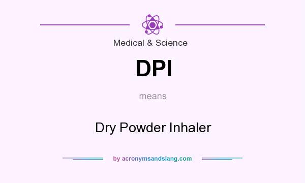 What does DPI mean? It stands for Dry Powder Inhaler