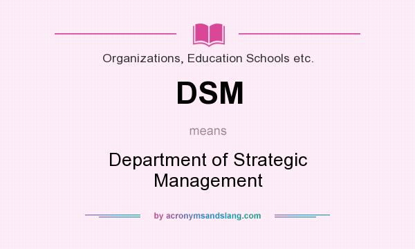 What does DSM mean? It stands for Department of Strategic Management