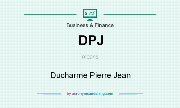 What does DPJ mean? It stands for Ducharme Pierre Jean