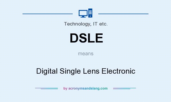 What does DSLE mean? It stands for Digital Single Lens Electronic