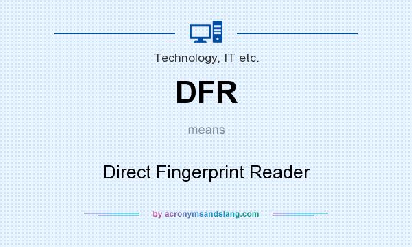 What does DFR mean? It stands for Direct Fingerprint Reader