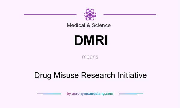 What does DMRI mean? It stands for Drug Misuse Research Initiative