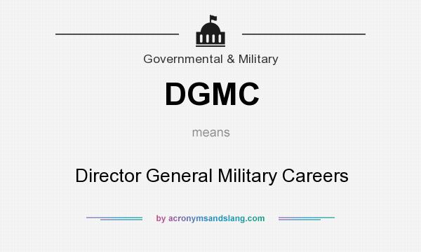 What does DGMC mean? It stands for Director General Military Careers
