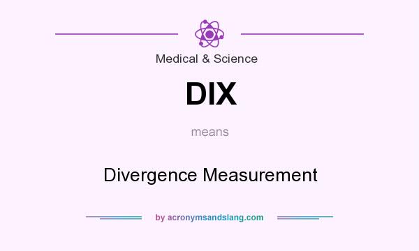 What does DIX mean? It stands for Divergence Measurement