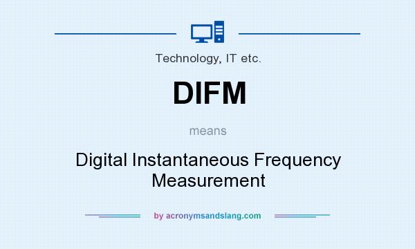 What does DIFM mean? It stands for Digital Instantaneous Frequency Measurement