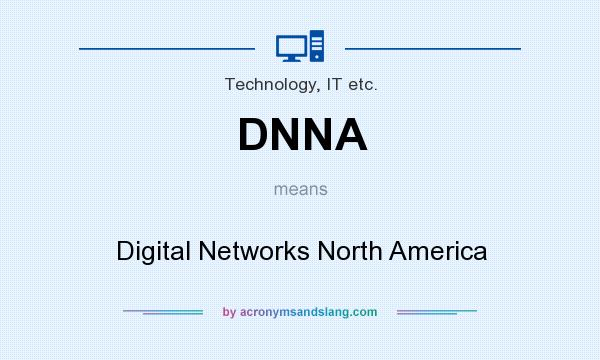 What does DNNA mean? It stands for Digital Networks North America