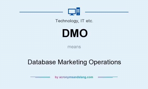 What does DMO mean? It stands for Database Marketing Operations