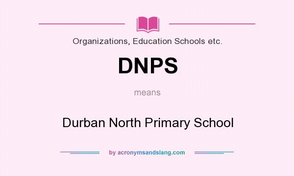What does DNPS mean? It stands for Durban North Primary School
