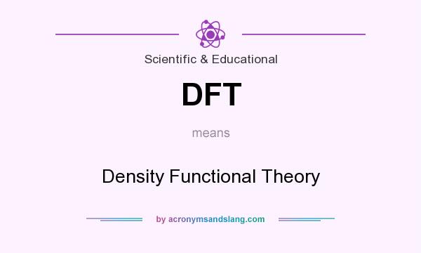What does DFT mean? It stands for Density Functional Theory
