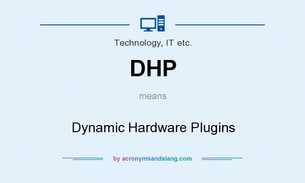What does DHP mean? It stands for Dynamic Hardware Plugins