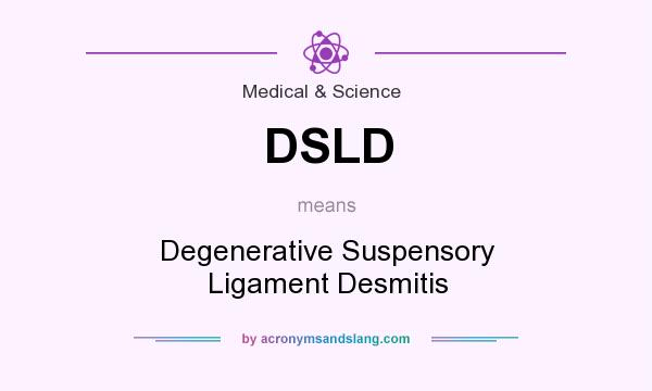 What does DSLD mean? It stands for Degenerative Suspensory Ligament Desmitis