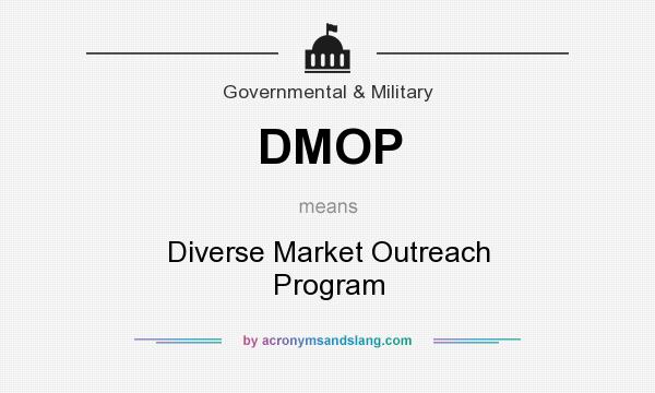What does DMOP mean? It stands for Diverse Market Outreach Program