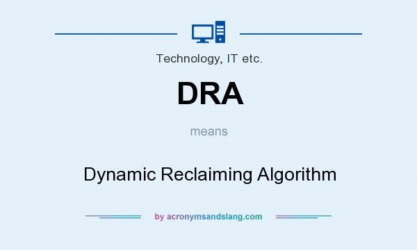 What does DRA mean? It stands for Dynamic Reclaiming Algorithm