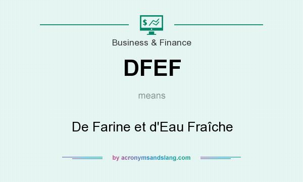 What does DFEF mean? It stands for De Farine et d`Eau Fraîche