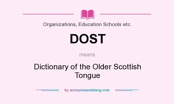 What does DOST mean? It stands for Dictionary of the Older Scottish Tongue