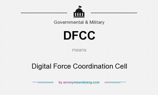 What does DFCC mean? It stands for Digital Force Coordination Cell