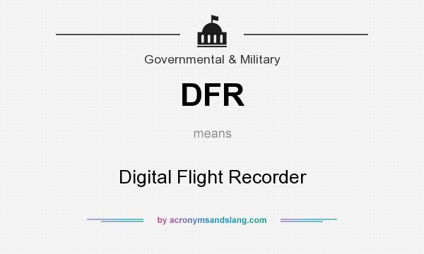 What does DFR mean? It stands for Digital Flight Recorder