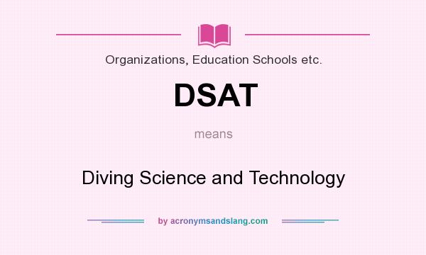 What does DSAT mean? It stands for Diving Science and Technology