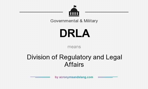 What does DRLA mean? It stands for Division of Regulatory and Legal Affairs
