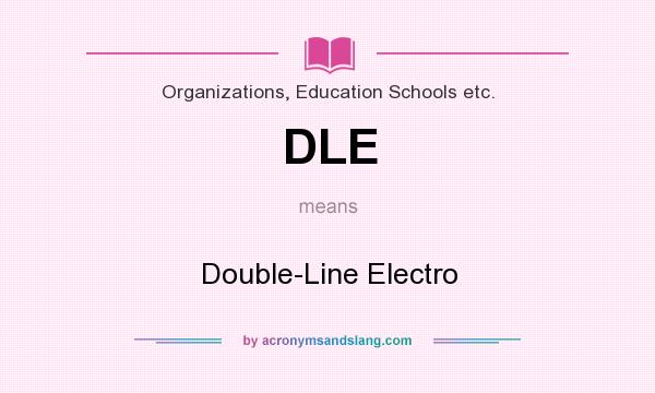 What does DLE mean? It stands for Double-Line Electro