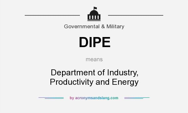 What does DIPE mean? It stands for Department of Industry, Productivity and Energy