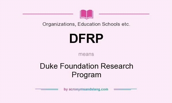 What does DFRP mean? It stands for Duke Foundation Research Program