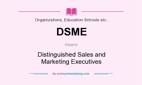 What does DSME mean? It stands for Distinguished Sales and Marketing Executives