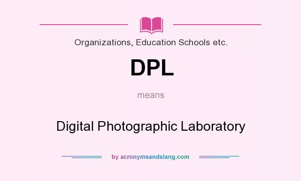 What does DPL mean? It stands for Digital Photographic Laboratory