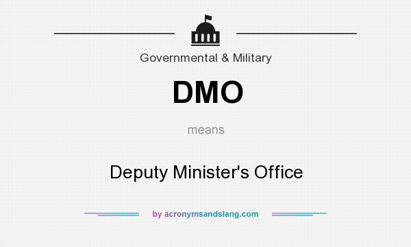 What does DMO mean? It stands for Deputy Minister`s Office