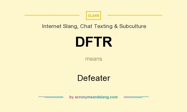 What does DFTR mean? It stands for Defeater