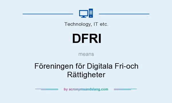 What does DFRI mean? It stands for Föreningen för Digitala Fri-och Rättigheter