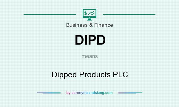 What does DIPD mean? It stands for Dipped Products PLC