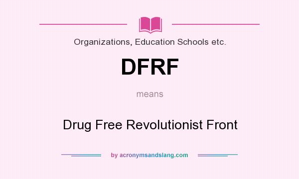 What does DFRF mean? It stands for Drug Free Revolutionist Front