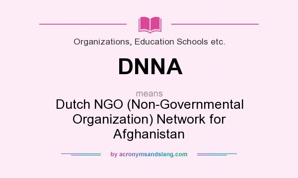 What does DNNA mean? It stands for Dutch NGO (Non-Governmental Organization) Network for Afghanistan