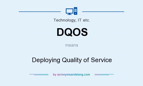 What does DQOS mean? It stands for Deploying Quality of Service