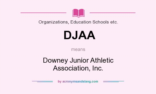What does DJAA mean? It stands for Downey Junior Athletic Association, Inc.