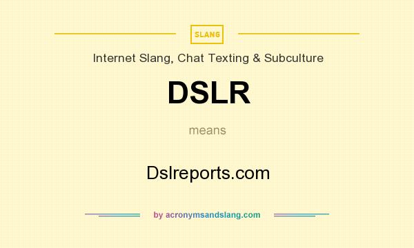 What does DSLR mean? It stands for Dslreports.com