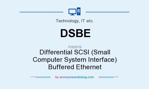 What does DSBE mean? It stands for Differential SCSI (Small Computer System Interface) Buffered Ethernet