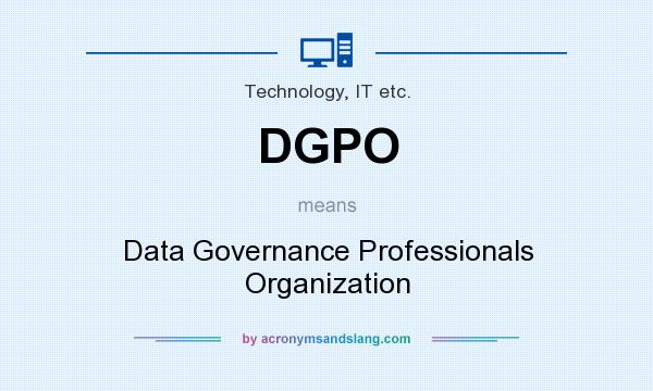 What does DGPO mean? It stands for Data Governance Professionals Organization