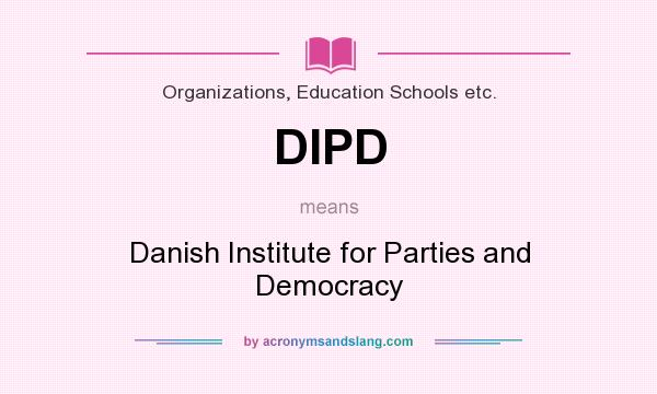 What does DIPD mean? It stands for Danish Institute for Parties and Democracy