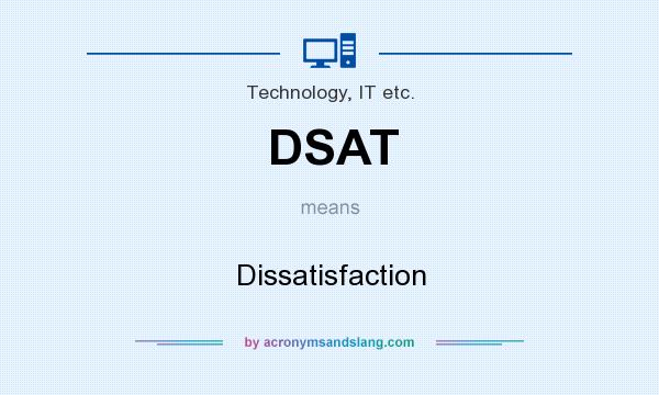 What does DSAT mean? It stands for Dissatisfaction
