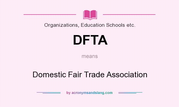 What does DFTA mean? It stands for Domestic Fair Trade Association