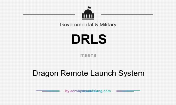 What does DRLS mean? It stands for Dragon Remote Launch System