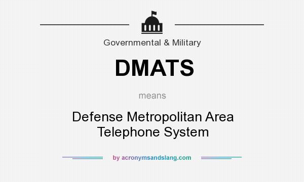 What does DMATS mean? It stands for Defense Metropolitan Area Telephone System
