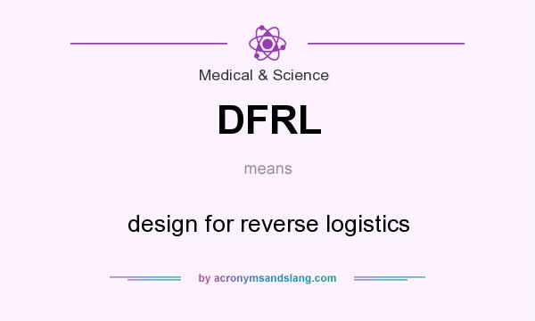 What does DFRL mean? It stands for design for reverse logistics