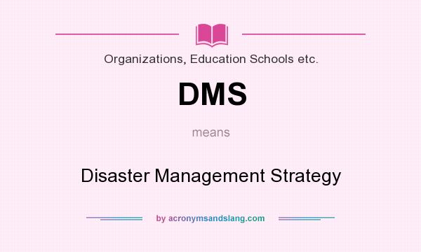 What does DMS mean? It stands for Disaster Management Strategy